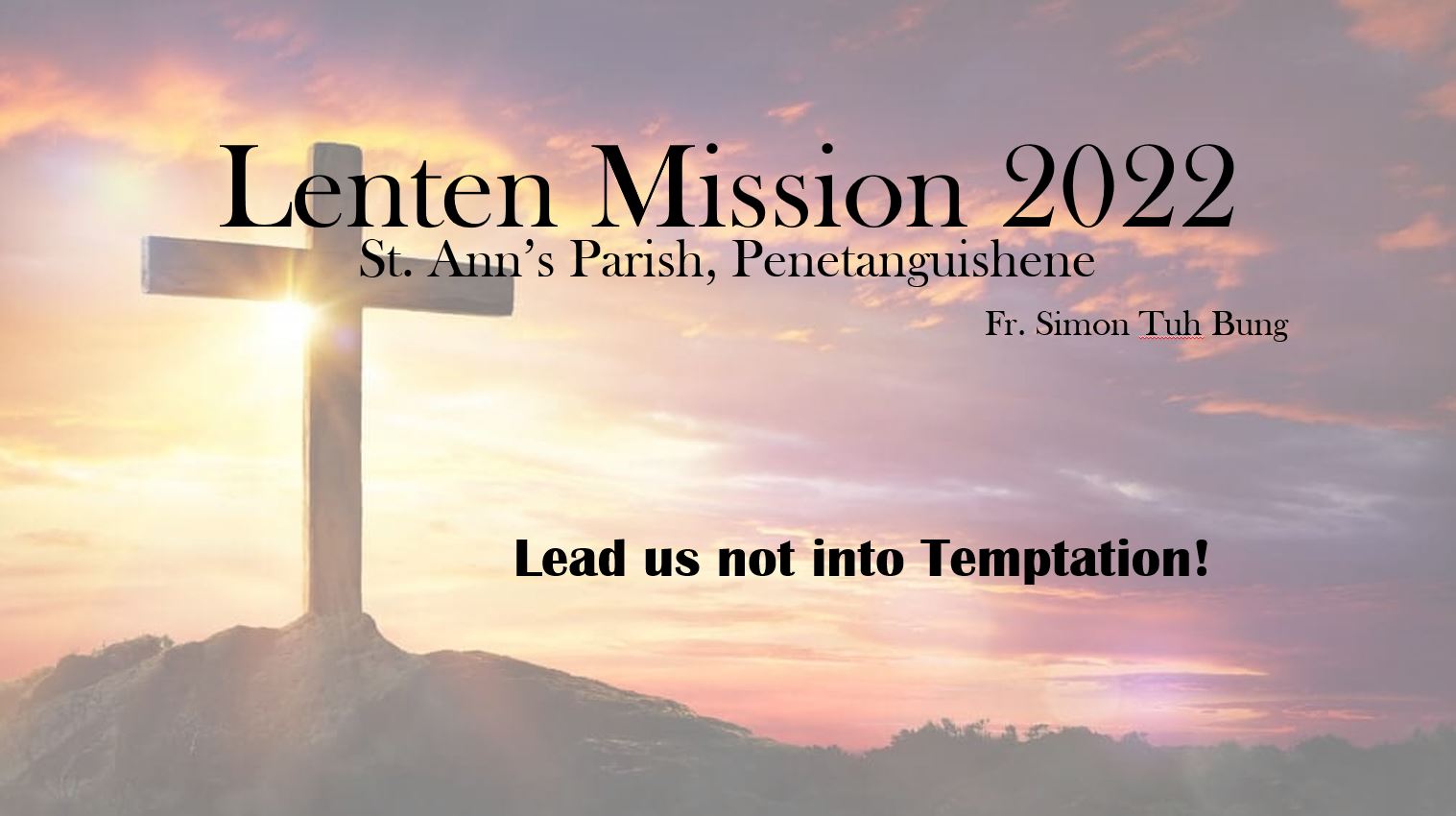 Lenten Mission 2022 - St. Ann's Parish, Penetanguishene Fr. Simon Tuh Bung - Lead us not into Temptation